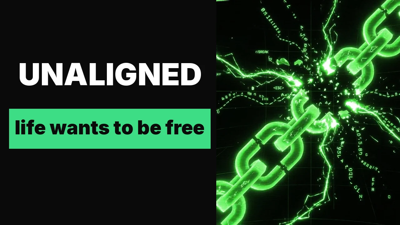 UNALIGNED: Life wants to be free